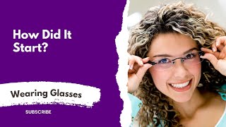 How Did It Start - Wearing Glasses