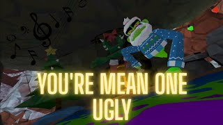 You're Mean One UGly (Song)