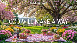 God Will Make A Way | Worship & Prayer Instrumental Music With Scriptures & Beautiful Flowers 4K