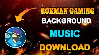 ROXMAN GAMING BACKGROUND MUSIC DOWNLOAD | RoxMan Gaming Background Music Name | Garena Free Fire