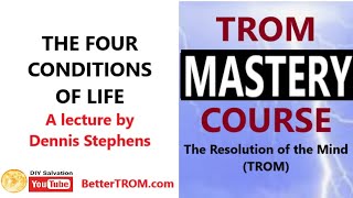 The Four Conditions of Life by Dennis Stephens on The Resolution of the Mind (TROM) AUDIO-ONLY
