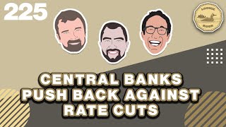 Central Banks Push Back Against Rate Cuts | The Loonie Hour Episiode 225