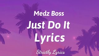 Medz Boss - Just Do It Lyrics | Strictly Lyrics