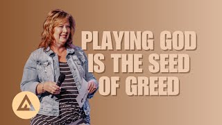 Playing God is the seed of Greed| Pastor Tina Blount