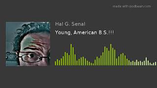 Young, American B.S.!!!