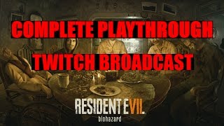 Resident Evil 7 - Entire Playthrough (Twitch Broadcast)