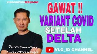 GAWAT !! SETELAH VARIANT DELTA, VIRUS CORONA ADA VARIANT BARU LAGI YG LEBIH NGERI. KEBAL DG VAKSIN !