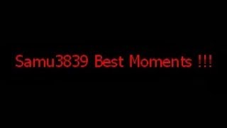 Samu3839 - Best Moments Montage !!!