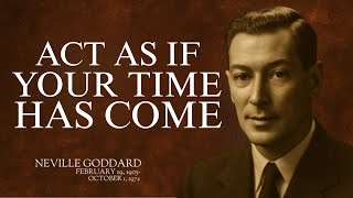 "ACT AS IF YOUR TIME HAS COME!" | NEVILLE GODDARD | BEST MOTIVATIONAL SPEECH #manifestation,#actasif