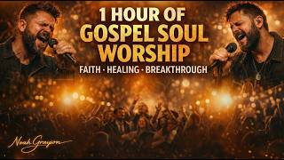 1 Hour of Emotional Gospel & Soul Worship | Noah Grayson (Faith, Healing, Breakthrough)