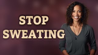 What Are Natural Ways to Stop Excessive Sweating?