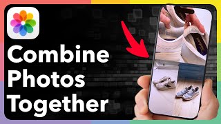 How To Combine Photos Together On iPhone