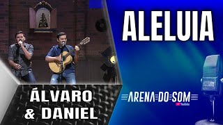 Álvaro & Daniel - Aleluia - Arena do Som