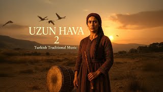 UZUN HAVA 2 – The Voice of Anatolia | Turkish Traditional Music
