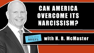 H. R. McMaster Advises on How to Overcome Strategic Narcissism | Policy Briefs