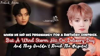 Oneshot - He Hid His Pregnancy for a Bday Surprise, but a Wind Storm Hit... #taekook | Top Kook