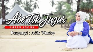 Adik Waniey - Abe Tok Jujur Karaoke