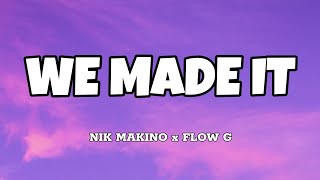 We Made It - Nik Makino x Flow G (Lyrics)