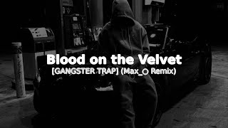 Blood on the Velvet [GANGSTER TRAP] (Max_○ Remix)