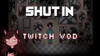 Shut In- Twitch VOD