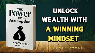 The Power of Assumption: Unlock Wealth with a Winning Mindset