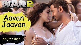 Aavan Jaavan Full Song | War 2 New Song | War 2 Song | New Song | Lyrical Song | 4K Song | Arijit S
