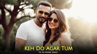 Keh Do Agar Tum: Yo Yo Honey Singh | Ai Version 