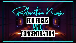 Relaxation Music for Focus and Concentration