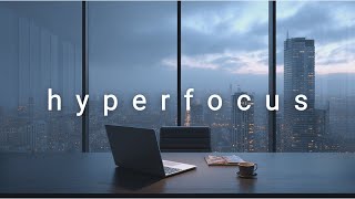 Hyperfocus • Deep Work Beats for Clarity & Productivity | No Distractions