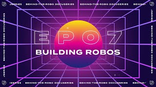 Behind the Robo - EP07 - Building Robos [Docuseries]