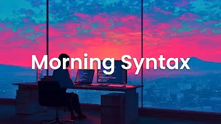 Morning Syntax - Chillstep Coding Mix for Early Flow and Focus