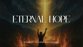 Eternal Hope | Peaceful Prophetic Worship Instrumental Music