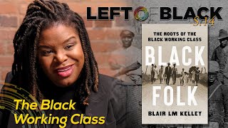 Left of Black | The Black Working Class with Blair LM Kelley