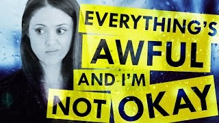 How to Cope When Everything's Awful and You're Not Okay