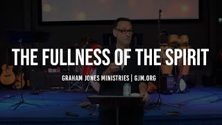 The Fullness of the Spirit | Graham Jones