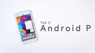 Top 5 Android P Features!