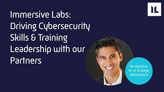 Immersive Labs: Driving Cybersecurity Skills & Training Leadership with our Partners
