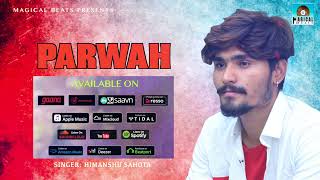 PARWAH || NEW PUNJABI SONG || HIMANSHU SAHOTA || MAGICAL BETAS