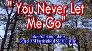 YOU NEVER LET ME GO ( Christian Music by #lifebreakthrough)