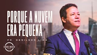 PORQUE A NUVEM ERA PEQUENA PR DENILSON LIMA