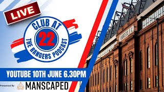 LIVE @ 6.30pm on YouTube - 10th June 2022 - Club at 22-The Rangers Podcast