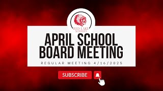 Regular April School Board Meeting April 16th, 2025