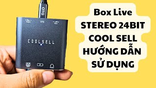 HƯỚNG DẪN SỬ DỤNG BOX LIVE STEREO 24 BIT COOL SELL