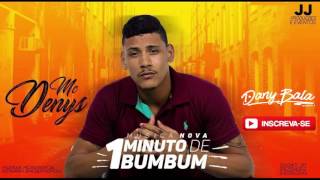 MC DENYS - UM MINUTO DE BUMBUM - MÚSICA NOVA 2K17