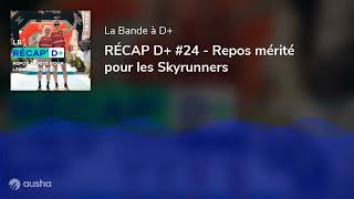 RÉCAP D+ #24 - Repos mérité pour les Skyrunners