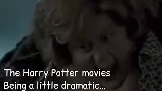 The Harry Potter movies being a bit… DRAMATIC