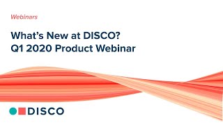 What's new at DISCO? Q1 2020 Product Webinar