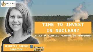 Nuclear era begins! Atlantic Council talks all things Small Nuclear Reactors & Fukushima | S1EP44