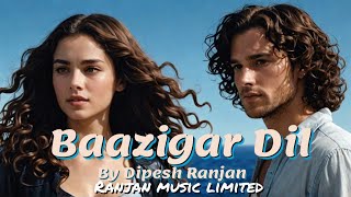 Baazigar Dil – Dipesh Ranjan | Jubin x Arijit Style | Heartbreak Anthem 2025 | Ranjan Shorts