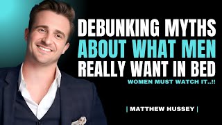 Debunking MYTHS About What Men REALLY Want in the Bedroom | Matthew Hussey